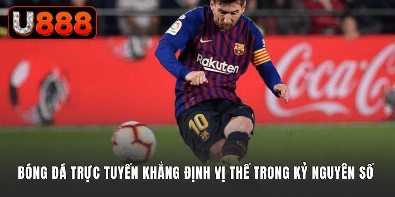 Bóng đá trực tuyến khẳng định vị thế trong kỷ nguyên số