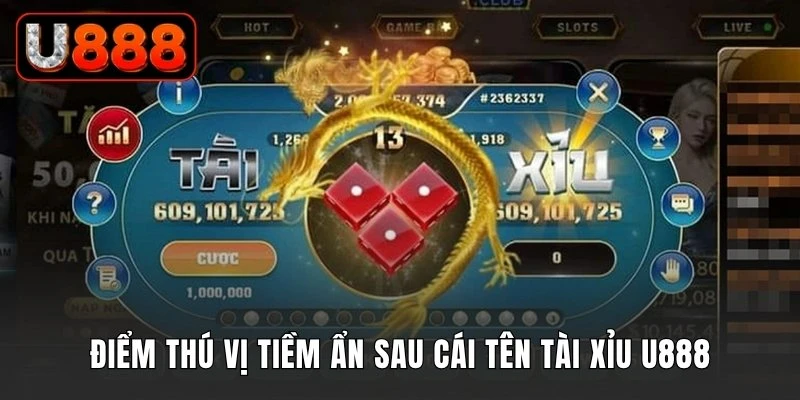 Điểm thú vị tiềm ẩn sau cái tên tài xỉu U888