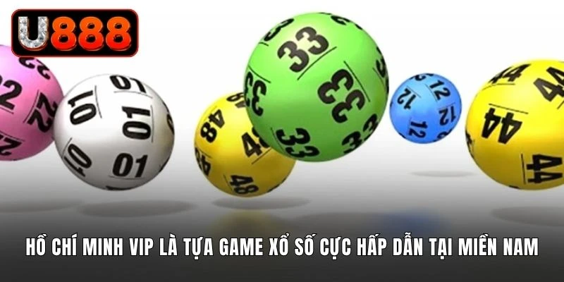 Hồ Chí Minh VIP là tựa game xổ số cực hấp dẫn tại miền Nam