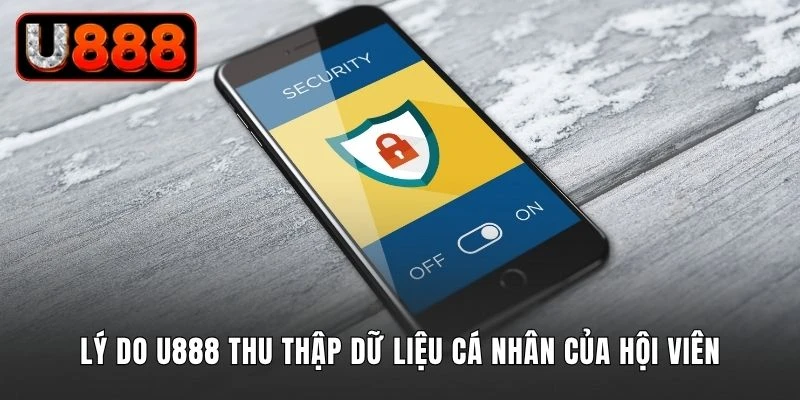Lý do nhà cái U888 thu thập dữ liệu cá nhân của hội viên