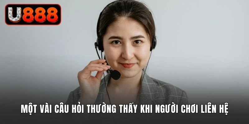 Một vài những câu hỏi thường thấy khi người chơi liên hệ