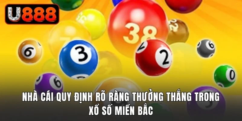 Nhà cái quy định rõ ràng thưởng thắng trong xổ số miền Bắc