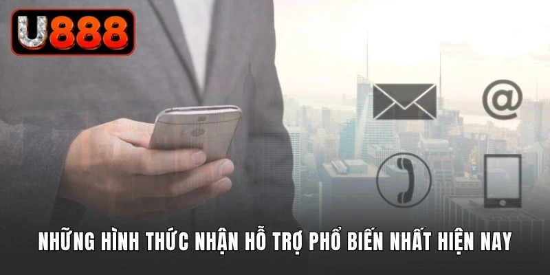 Những hình thức nhận hỗ trợ U888 phổ biến nhất hiện nay