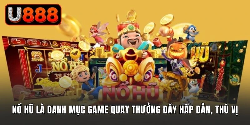 Nổ hũ là danh mục game quay thưởng đầy hấp dẫn, thú vị
