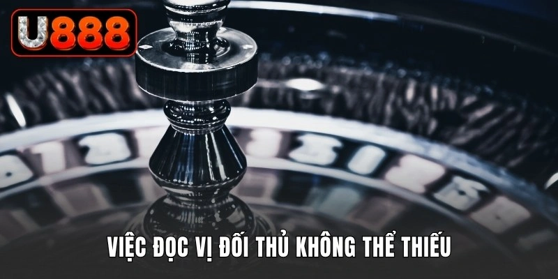 Việc đọc vị đối thủ không thể thiếu