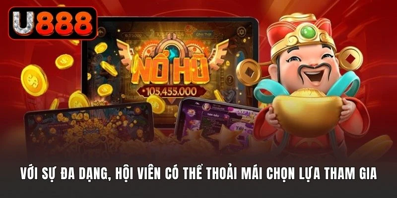 Với sự đa dạng, hội viên có thể thoải mái chọn lựa tham gia