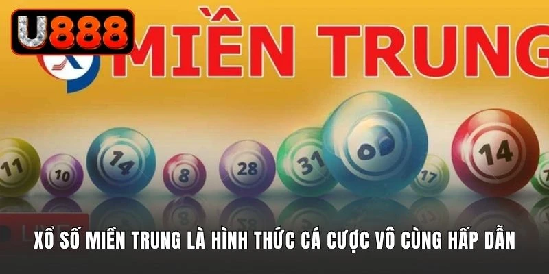 Xổ số miền Trung là hình thức cá cược vô cùng hấp dẫn